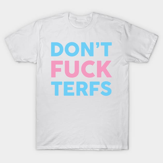 Don't Fuck TERFS T-Shirt by cedownes.design